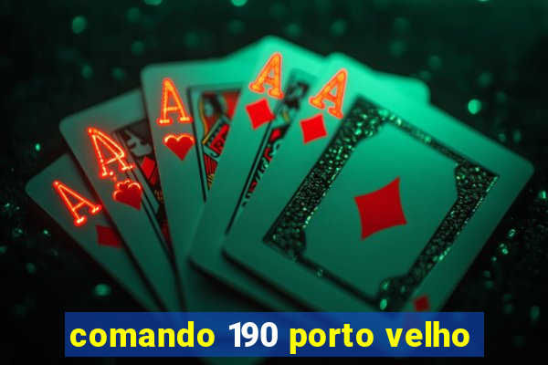 comando 190 porto velho